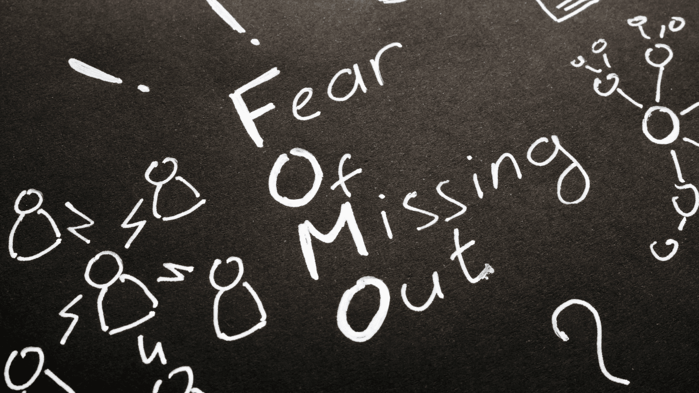 The Fear of Missing Out - FOMO